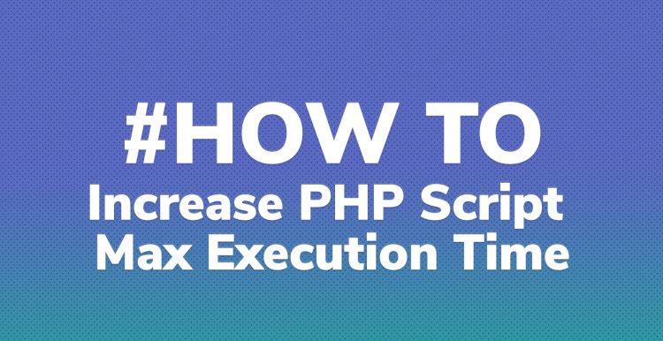 Increase PHP Script Max Execution Time Limit Using ini_set Function